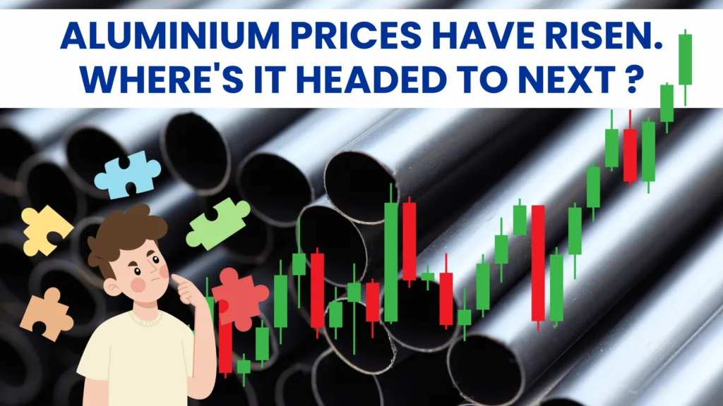 Aluminium prices have risen. Where's it headed to next ?