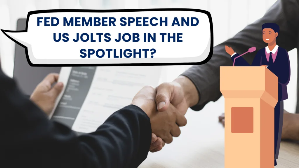 Economic Data: Fed Member Speech and US JOLTS Job In the Spotlight?