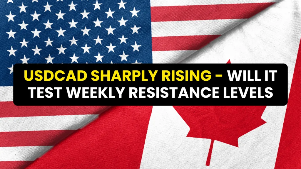 USDCAD Sharply Rising - Will it test weekly resistance levels?