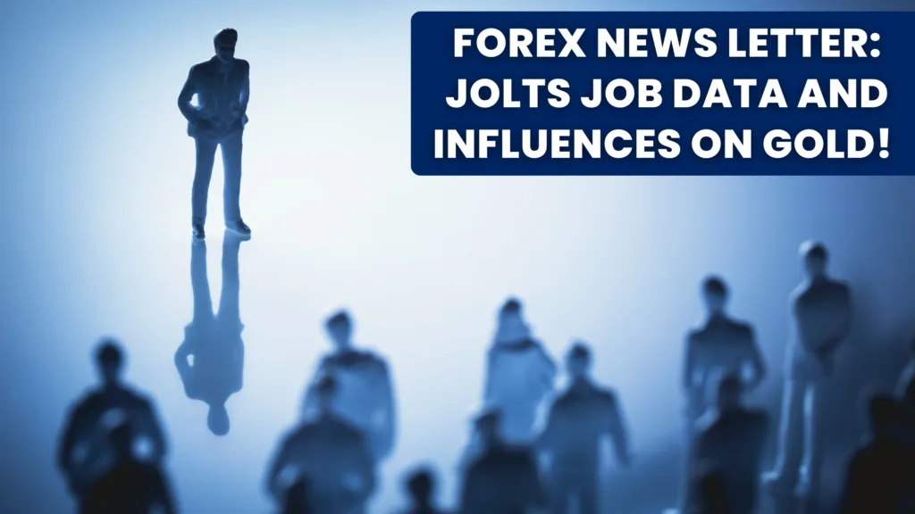 Forex News Letter: US JOLTS Data and Influences on Gold!