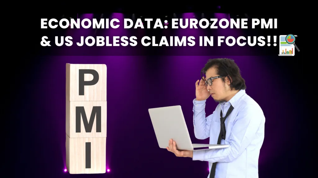 Economic Data: Eurozone PMI & US Jobless Claims in Focus!!