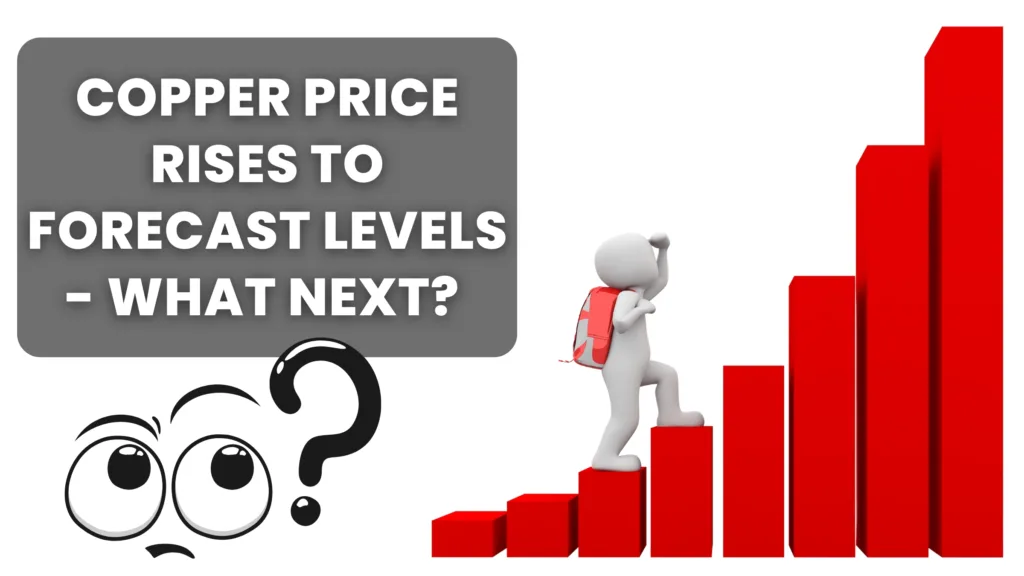 Copper price rises to forecast levels - what next?