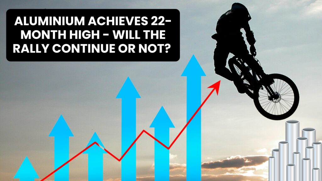 Aluminium achieves 22-month high - will the rally continue or not?