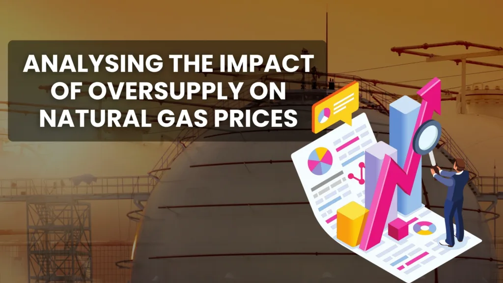 Natural Gas Update: Analysing the Impact of Oversupply on Natural Gas Prices