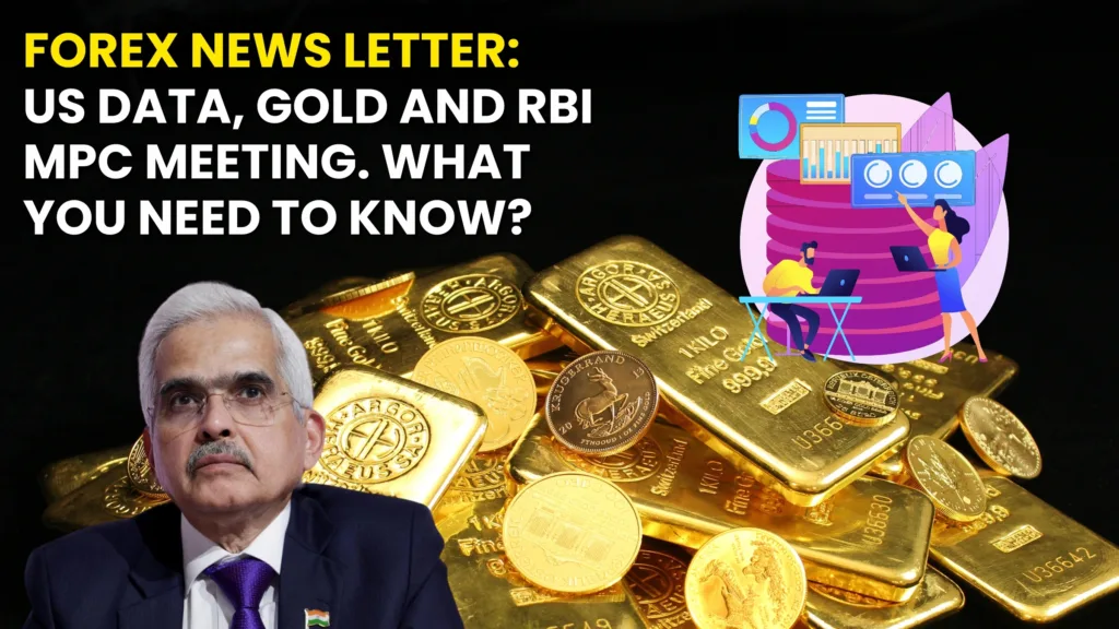 Forex News Letter: US Data, Gold and RBI MPC Meeting. What You Need to Know?