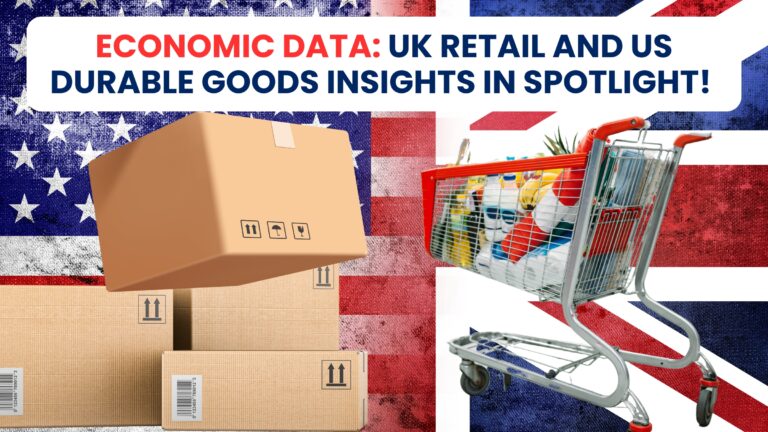 Economic Data: UK Retail and US Durable Goods Insights in Spotlight!