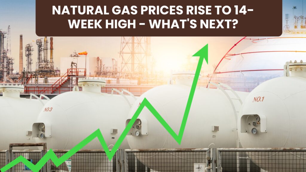 Natural Gas Prices Rise to 14-Week High - What's Next?