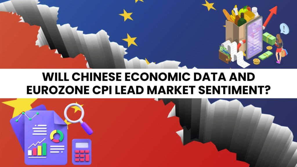 Will Chinese economic data and Eurozone CPI lead market sentiment?