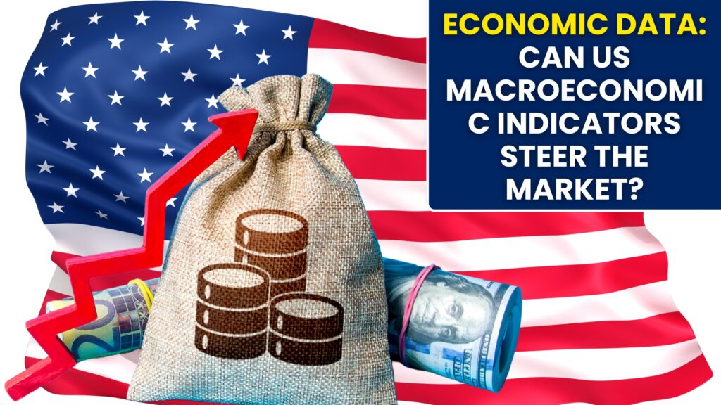 Economic Data: Can US Macroeconomic Indicators Steer the Market?