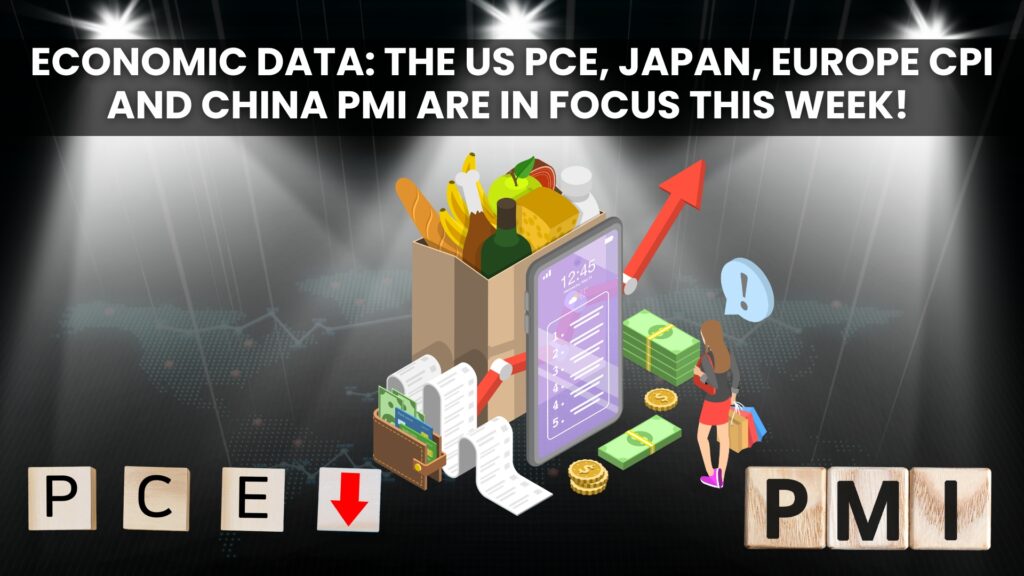 Economic Data: The US PCE, Japan, Europe CPI and China PMI are in focus this week!