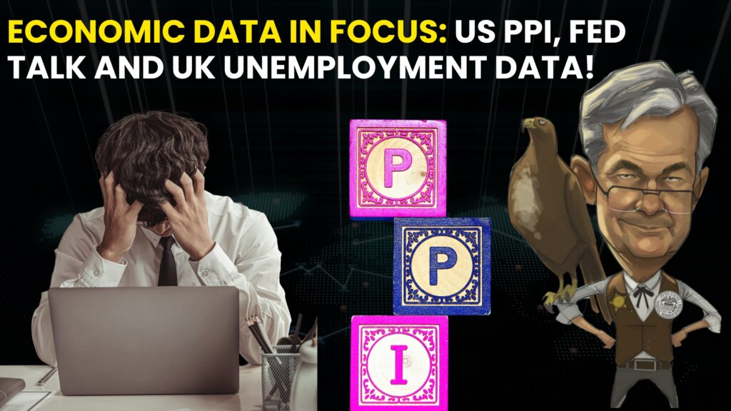 Economic Data in Focus: US PPI, Fed talk and UK unemployment data!