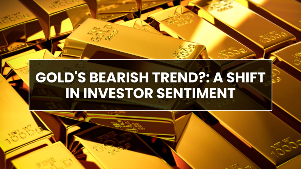 Gold's Bearish Trend ?: A Shift in Investor Sentiment