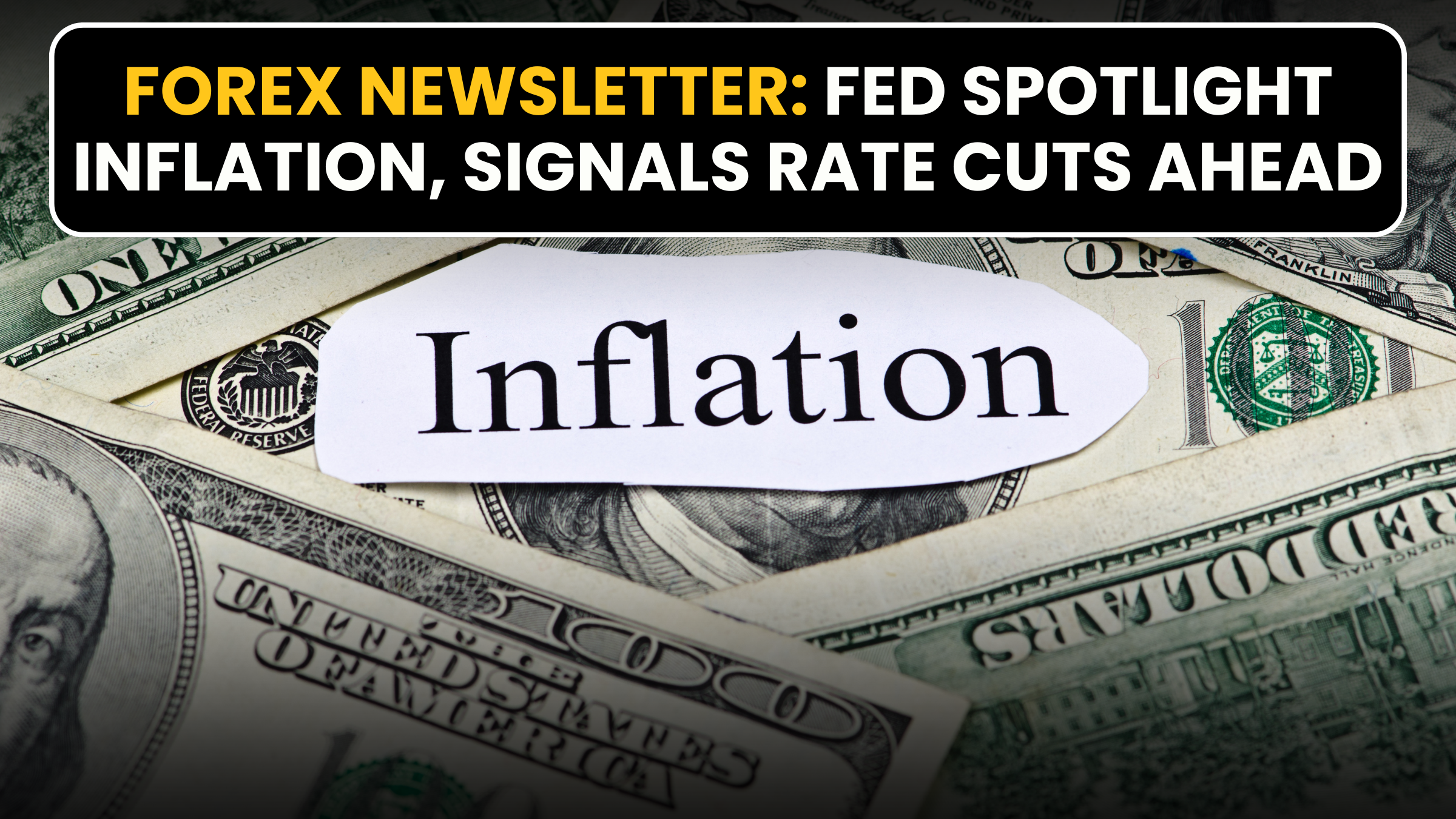Forex Newsletter: Fed Spotlight Inflation, Signals Rate Cuts Ahead