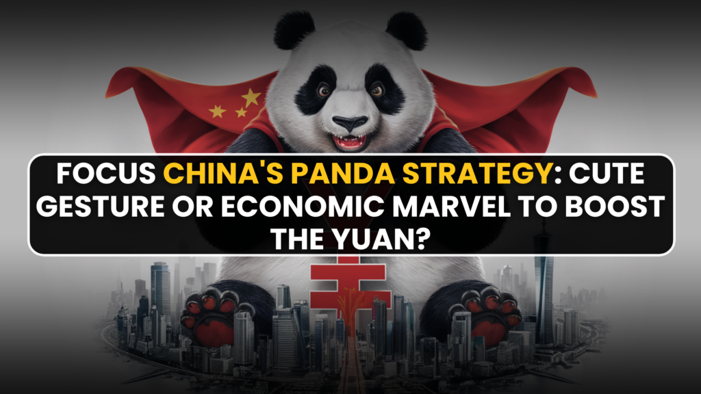 Focus China's Panda Strategy: Cute Gesture or economic Marvel to Boost the Yuan?