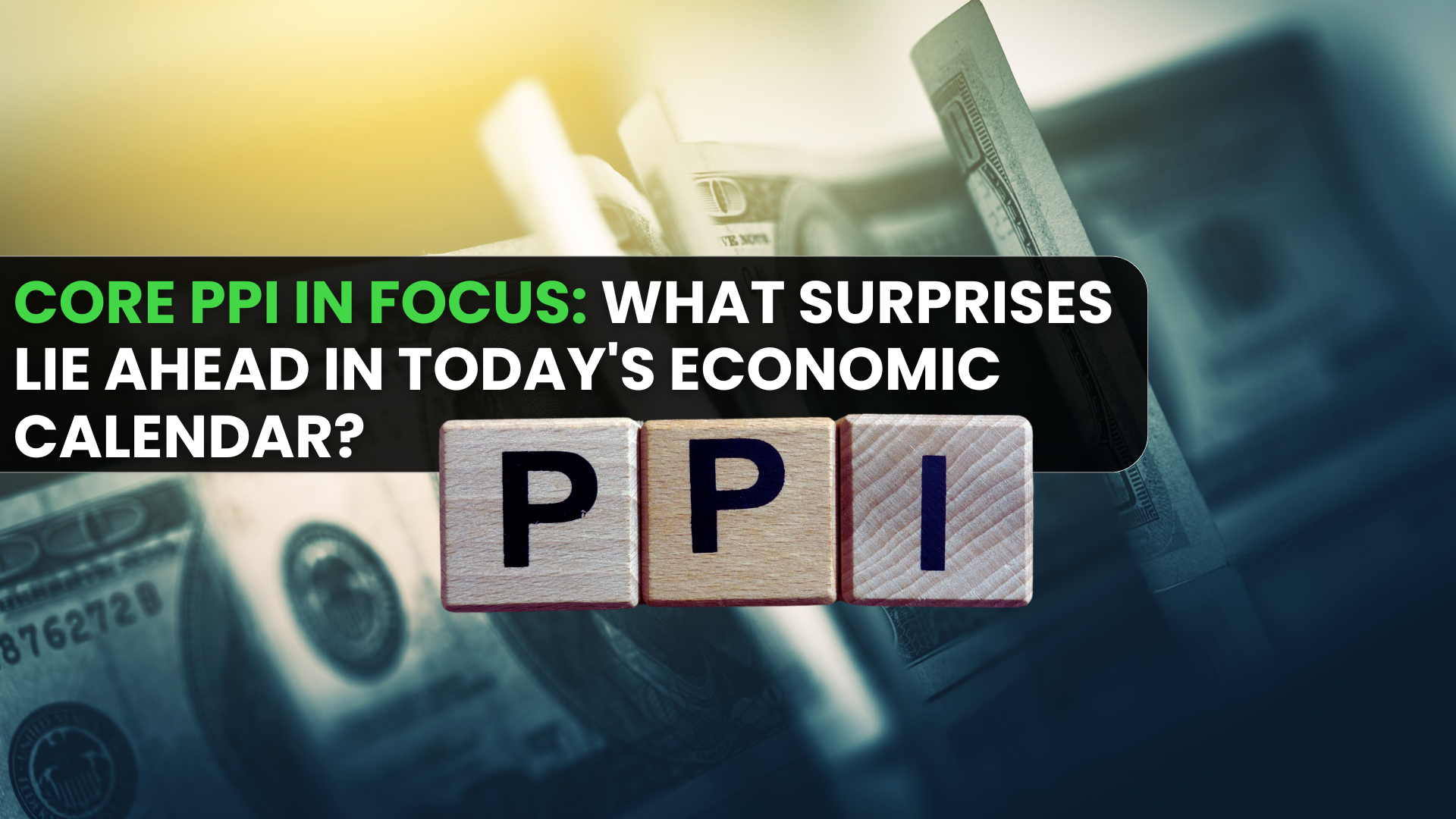 Core PPI in Focus: What Surprises Lie Ahead in Today's Economic Calendar?