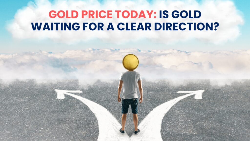 Gold Price Today: Is gold waiting for a clear direction?