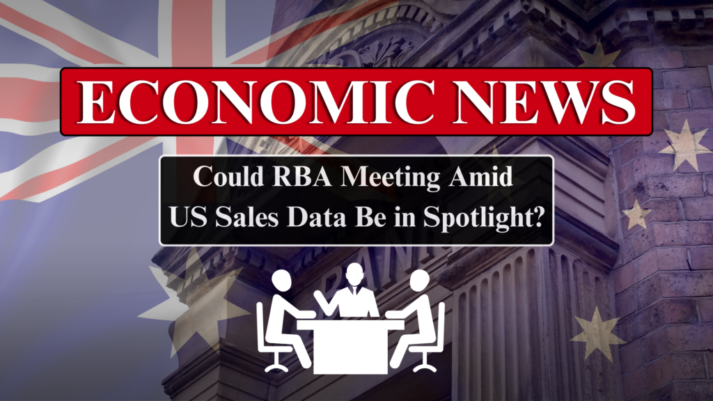 Economic News: Could RBA Meeting Amid US Sales Data Be in Spotlight?