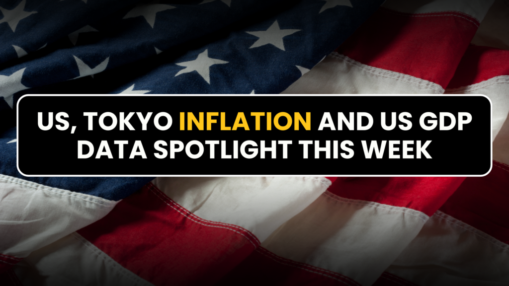 US, Tokyo inflation and US GDP data spotlight this week