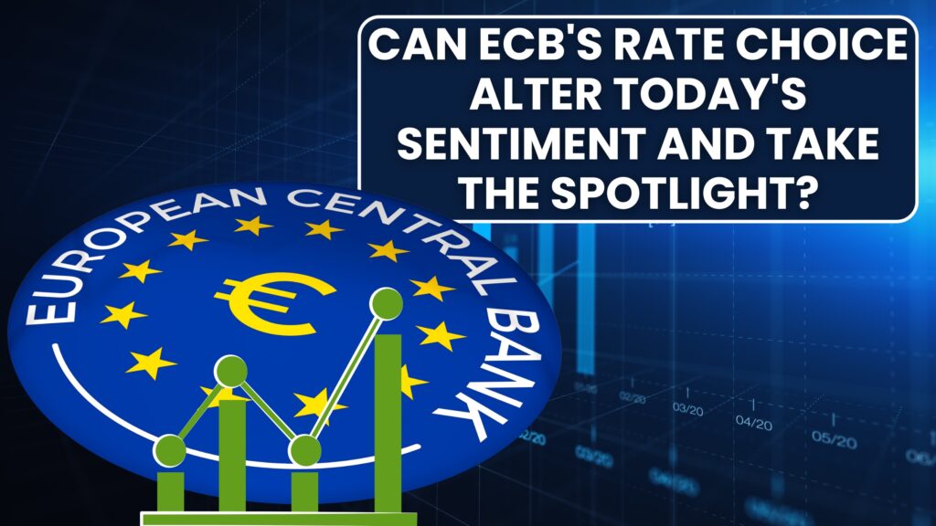 News Today: Can ECB's Rate Choice Alter Today's Sentiment and Take the Spotlight?