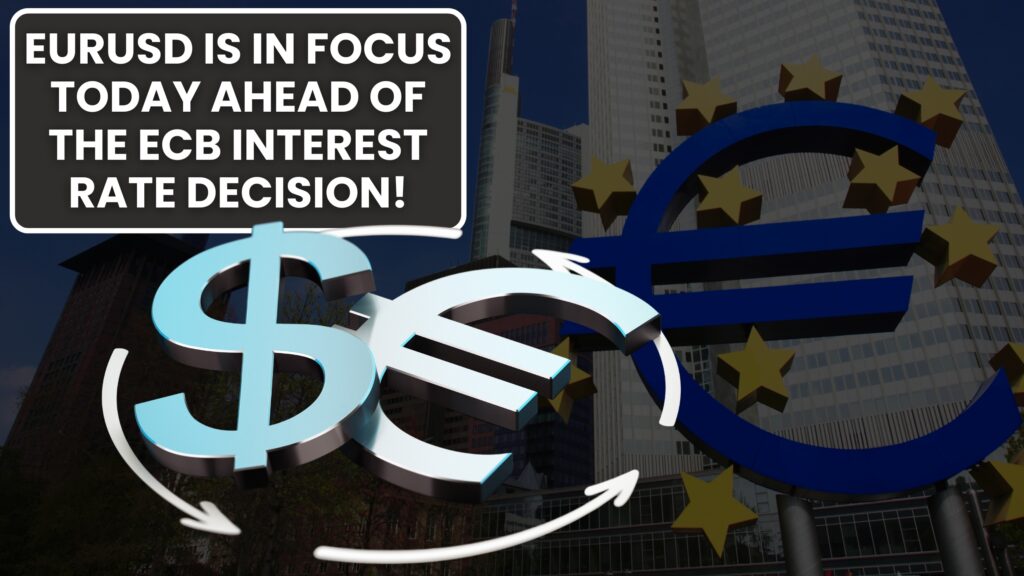 Forex Outlook: EURUSD is in focus today ahead of the ECB interest rate decision!