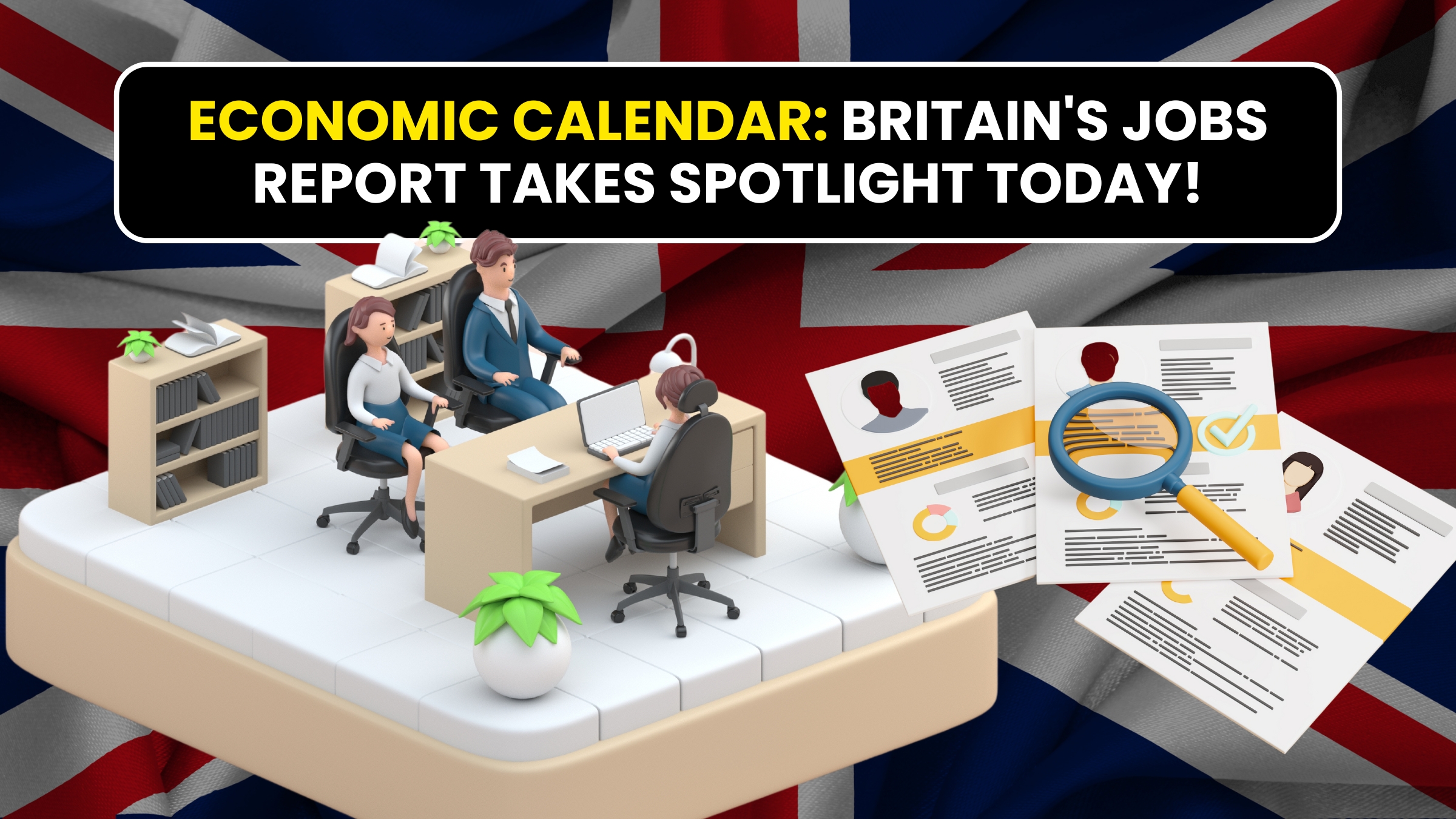 Economic Calendar: Britain's jobs report takes Spotlight today!