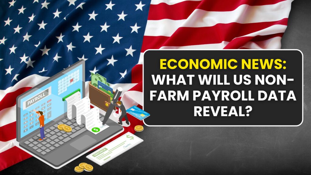 Economic News: What Will US Non-Farm Payroll Data Reveal?