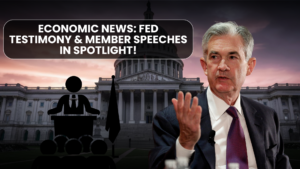 Economic News: Fed Testimony & Member Speeches In spotlight!