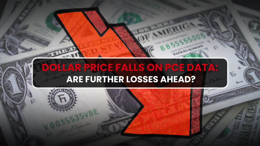 Dollar Price Falls on PCE Data: Are Further Losses Ahead?