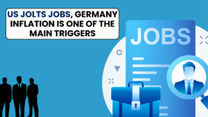 US JOLTS Jobs, Germany Inflation is one of the main triggers