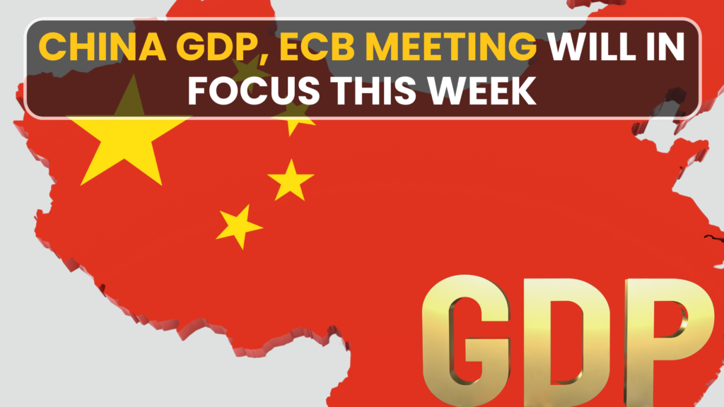 China GDP, ECB Meeting will in Focus this week