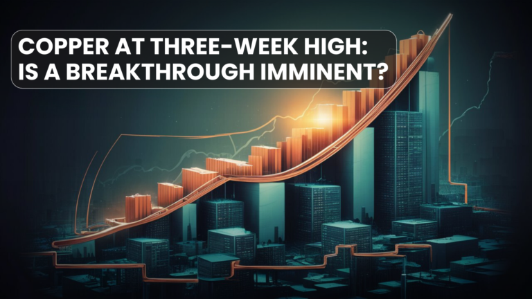 Copper at Three-Week High: Is a Breakthrough Imminent?