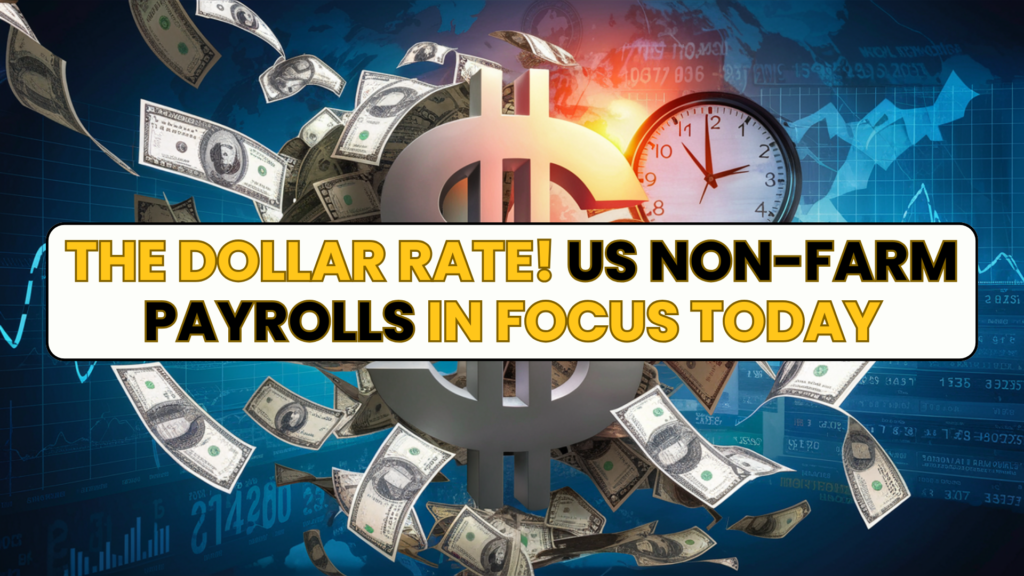 The dollar rate! US non-farm payrolls in focus today