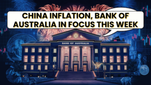 China Inflation, Bank of Australia in Focus this week