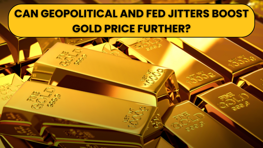 Can Geopolitical and Fed Jitters Boost Gold Price Further?