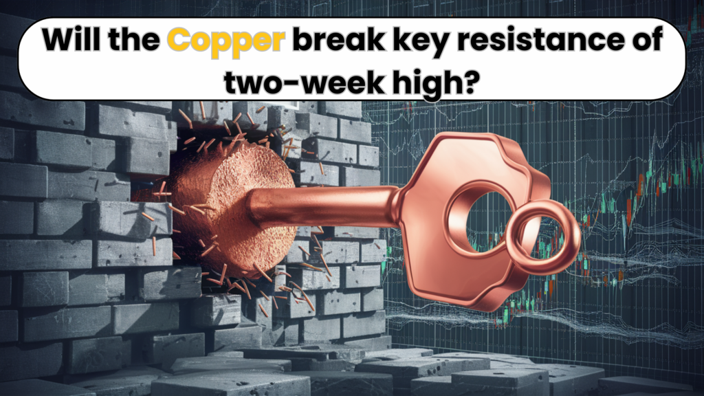 Will the copper break key resistance of two-week high?