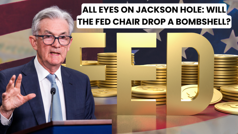 All Eyes on Jackson Hole: Will the Fed Chair Drop a Bombshell?