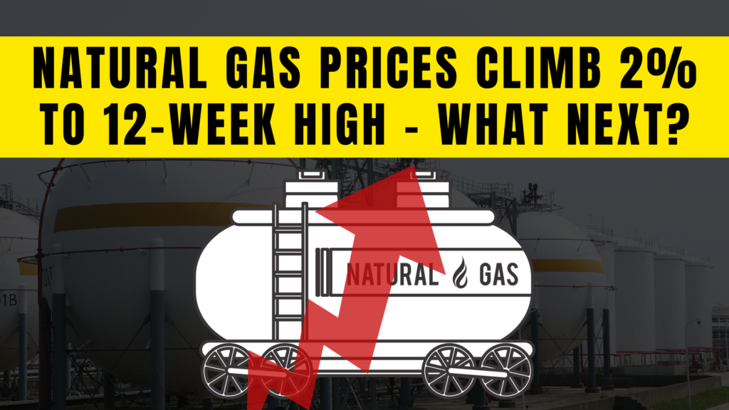 Natural gas prices climb 2% to 12-week high – What next?