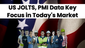 US JOLTS, PMI Data Key Focus in Today's Market