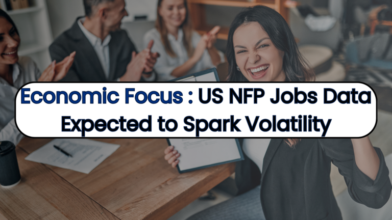 Economic Focus : US NFP Jobs Data Expected to Spark Volatility