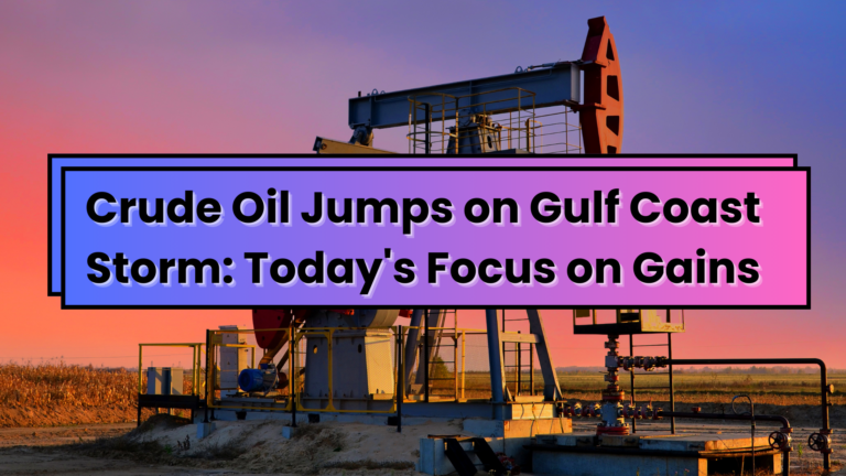 Crude Oil Jumps on Gulf Coast Storm: Today's Focus on Gains