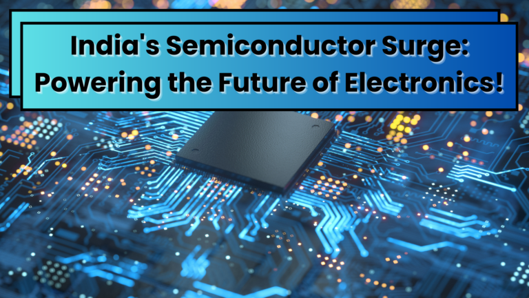 India's Semiconductor Surge: Powering the Future of Electronics! 