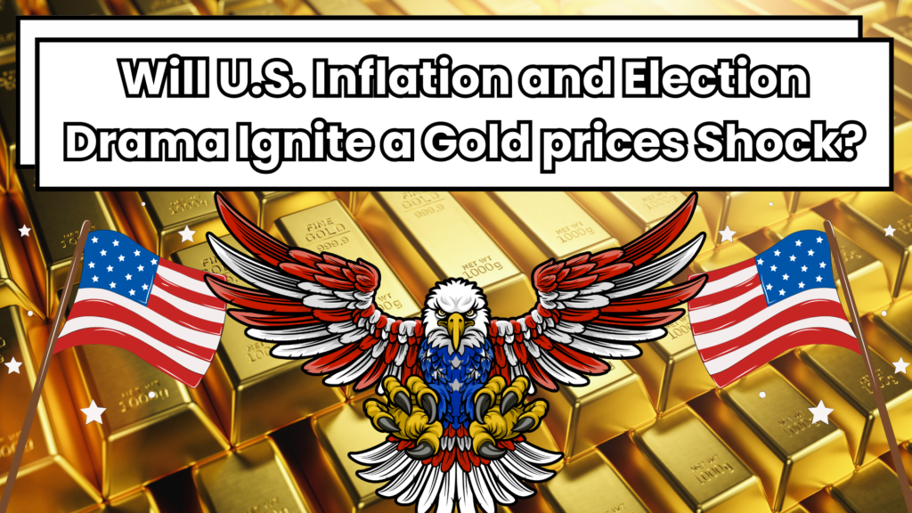 Will U.S. Inflation and Election Drama Ignite a Gold prices Shock?