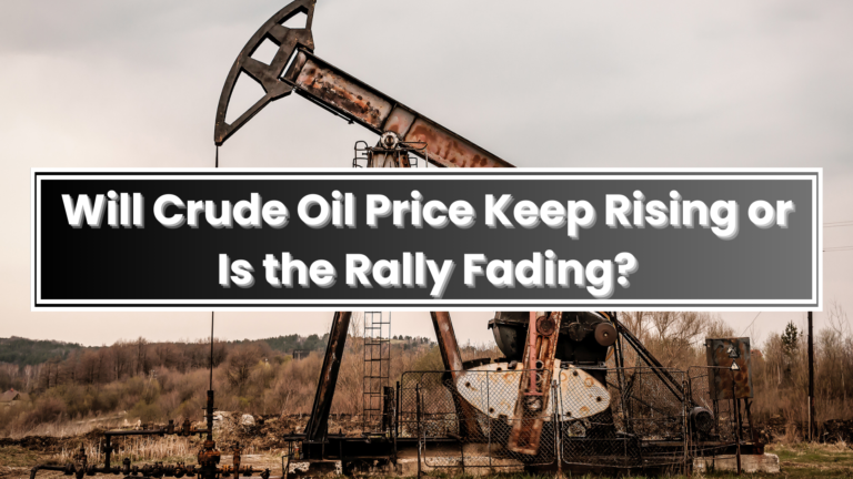 Will Crude Oil Price Keep Rising or Is the Rally Fading?