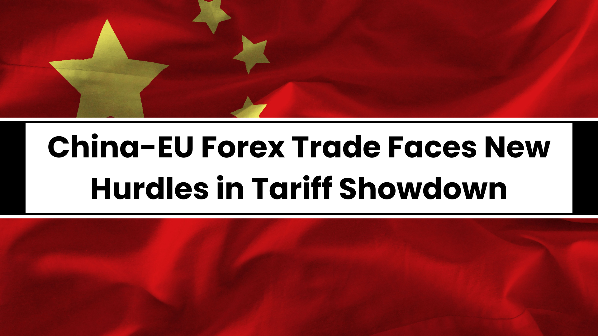 China-EU Forex Trade Faces New Hurdles in Tariff Showdown
