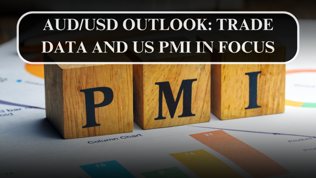 AUD/USD Outlook: Trade Data and US PMI in Focus