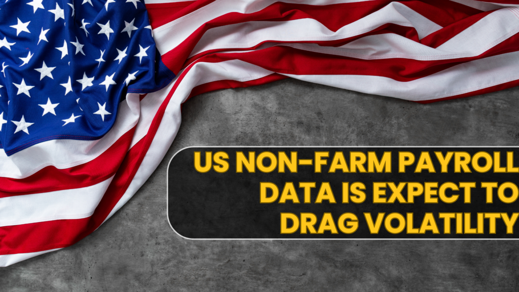 US Non-Farm Payroll data is expect to drag volatility