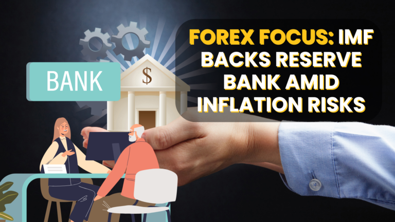 Forex Focus: IMF Backs Reserve Bank Amid Inflation Risks