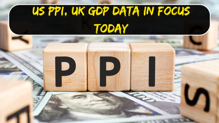 US PPI, UK GDP data in Focus today