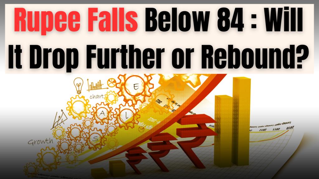 Rupee Falls Below 84: Will It Drop Further or Rebound?