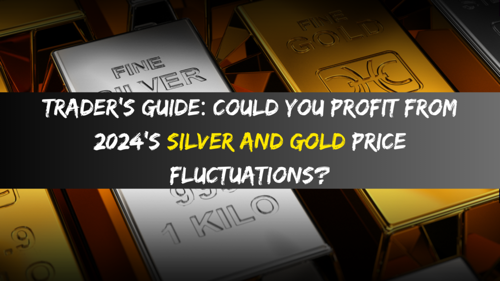 Trader's Guide: Could You Profit from 2024's Silver and Gold Price Fluctuations?